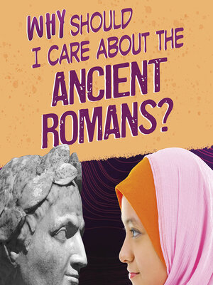 cover image of Why Should I Care About the Ancient Romans?